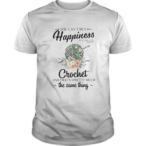 You Cant Buy Happiness But You Can Crochet T-shirt